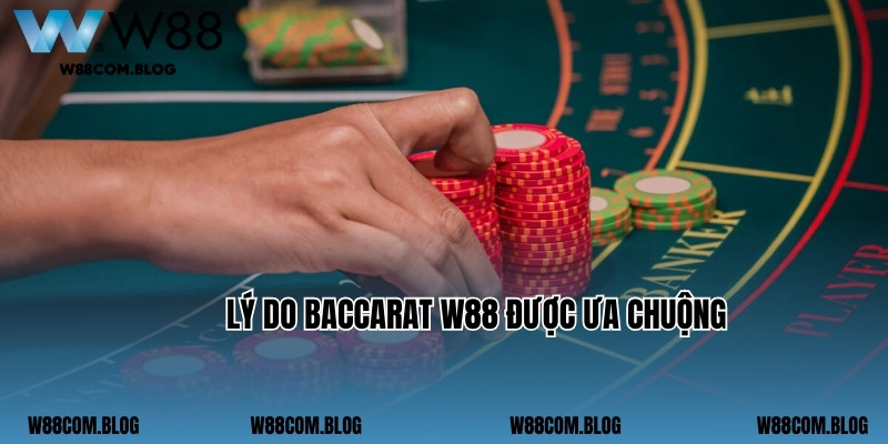 Lý do baccarat W88 được ưa chuộng