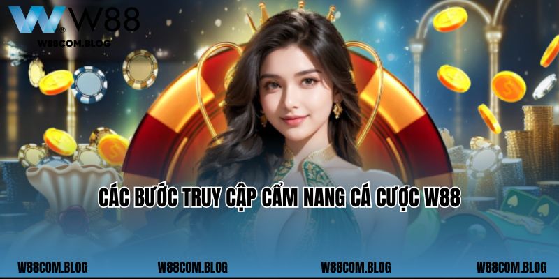 Các bước truy cập cẩm nang cá cược W88