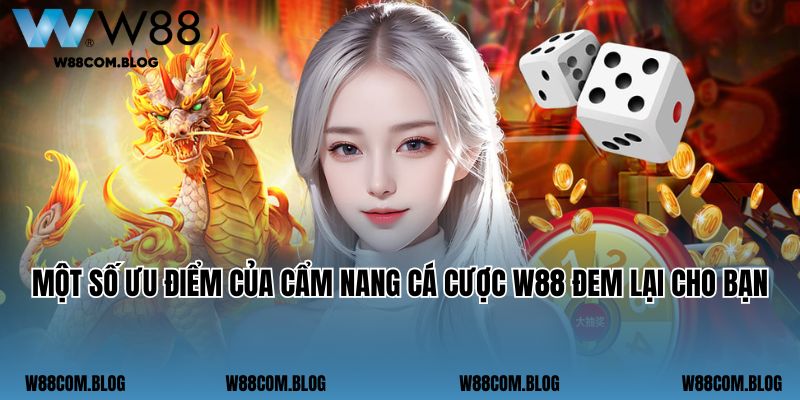 Một số ưu điểm của cẩm nang cá cược W88 đem lại cho bạn