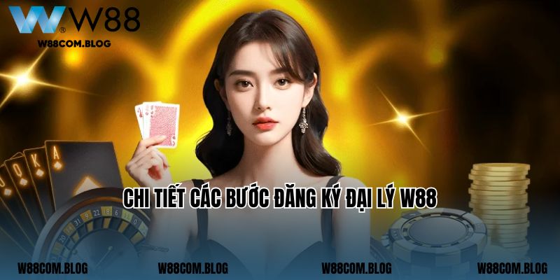 Chi tiết các bước đăng ký đại lý W88