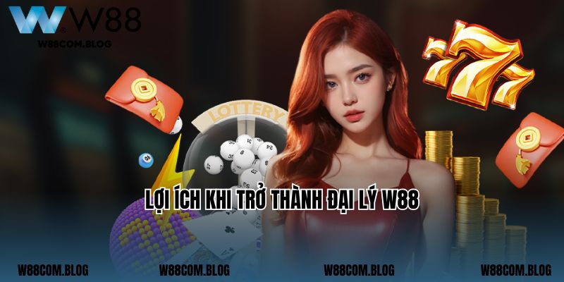 Lợi ích khi trở thành đại lý W88