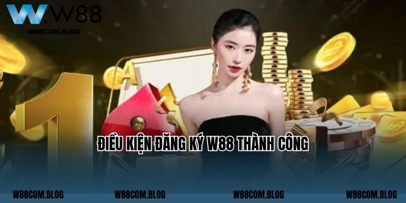Điều kiện để tham gia đăng ký W88