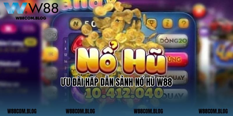 Ưu đãi hấp dẫn sảnh nổ hũ W88