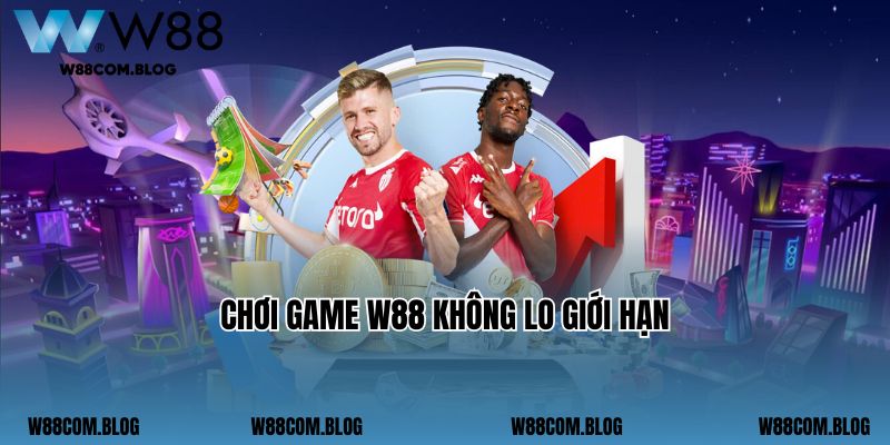 Chơi game W88 không lo giới hạn