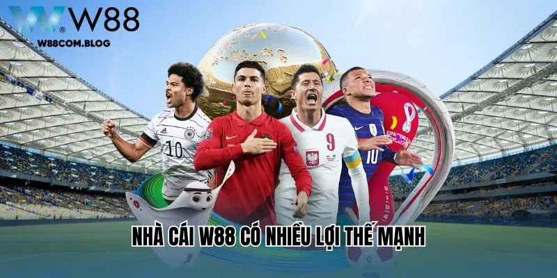 Nhà cái W88 có nhiều lợi thế mạnh